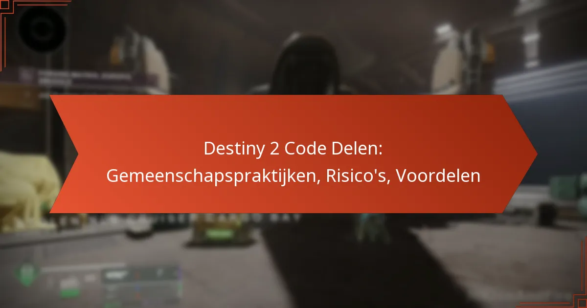 Destiny 2 Code Delen: Gemeenschapspraktijken, Risico’s, Voordelen