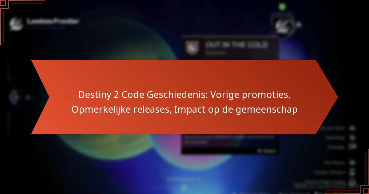 Destiny 2 Code Geschiedenis: Vorige promoties, Opmerkelijke releases, Impact op de gemeenschap