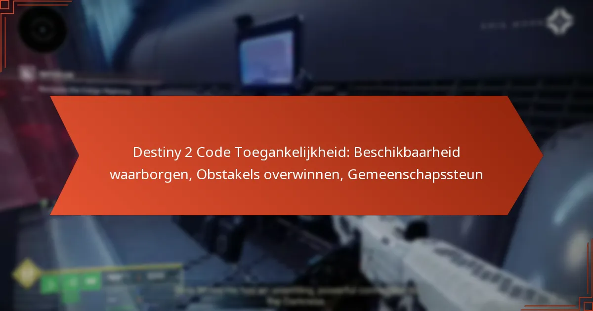 Destiny 2 Code Toegankelijkheid: Beschikbaarheid waarborgen, Obstakels overwinnen, Gemeenschapssteun