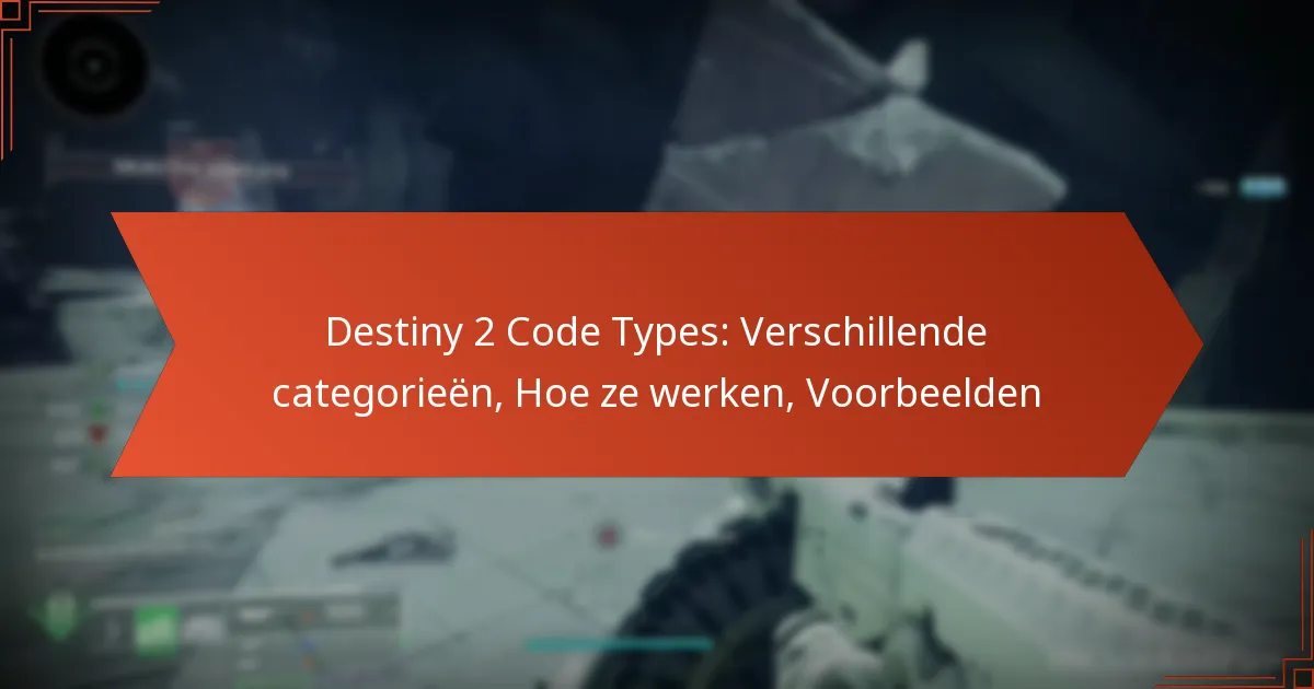 Destiny 2 Code Types: Verschillende categorieën, Hoe ze werken, Voorbeelden