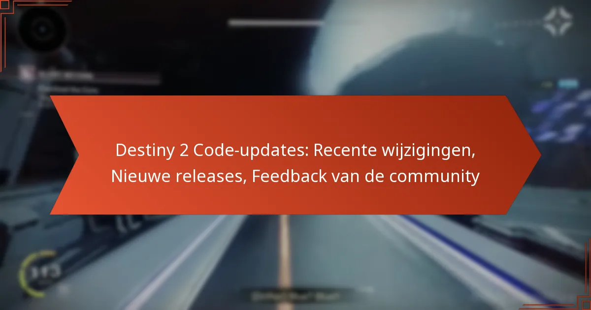 Destiny 2 Code-updates: Recente wijzigingen, Nieuwe releases, Feedback van de community