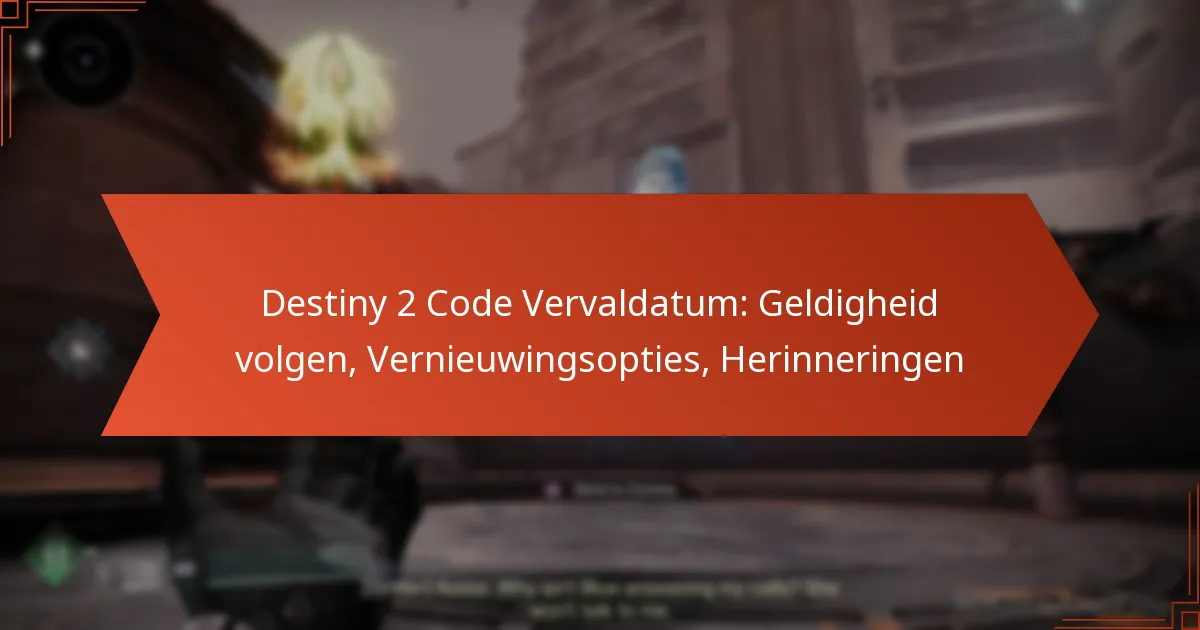 Destiny 2 Code Vervaldatum: Geldigheid volgen, Vernieuwingsopties, Herinneringen