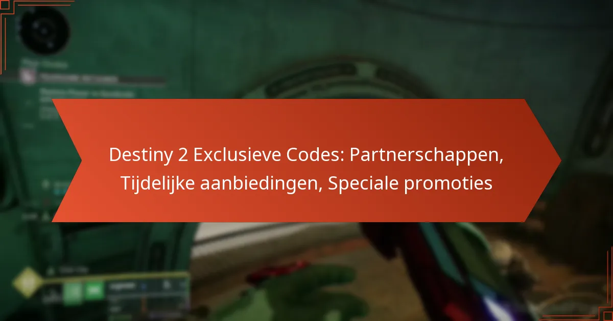 Destiny 2 Exclusieve Codes: Partnerschappen, Tijdelijke aanbiedingen, Speciale promoties
