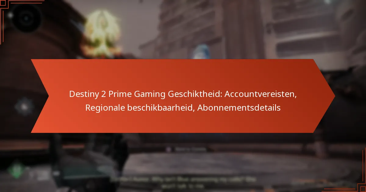 Destiny 2 Prime Gaming Geschiktheid: Accountvereisten, Regionale beschikbaarheid, Abonnementsdetails