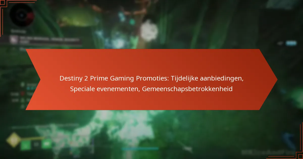 Destiny 2 Prime Gaming Promoties: Tijdelijke aanbiedingen, Speciale evenementen, Gemeenschapsbetrokkenheid