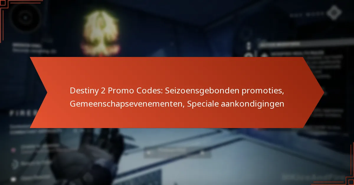 Destiny 2 Promo Codes: Seizoensgebonden promoties, Gemeenschapsevenementen, Speciale aankondigingen