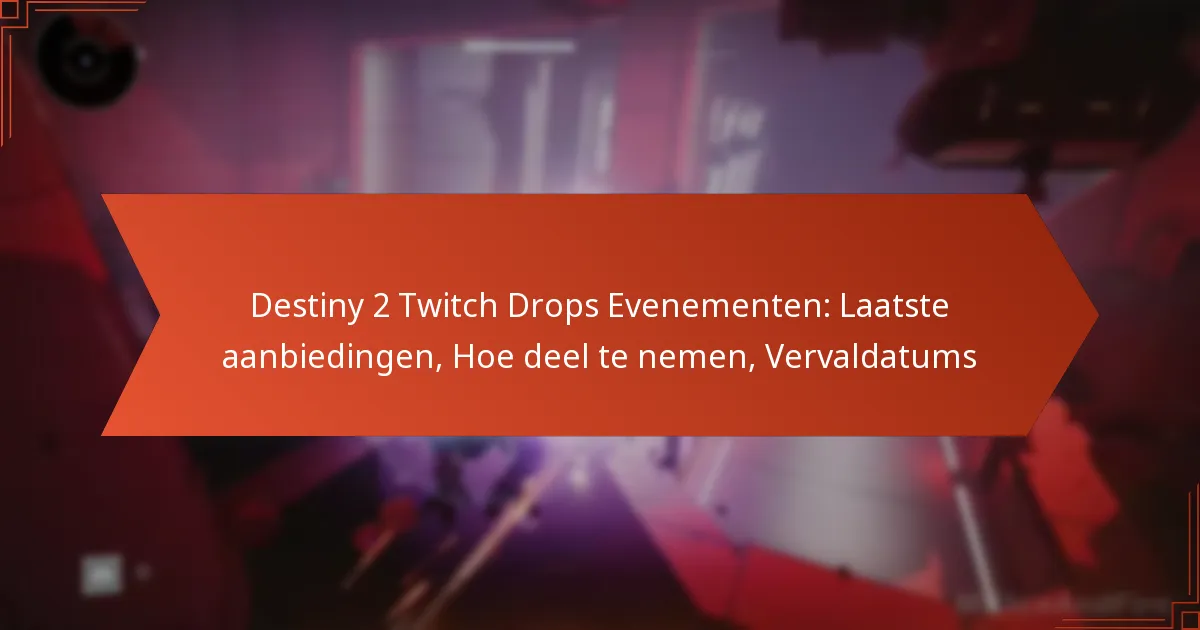 Destiny 2 Twitch Drops Evenementen: Laatste aanbiedingen, Hoe deel te nemen, Vervaldatums