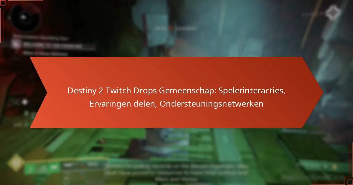 Destiny 2 Twitch Drops Gemeenschap: Spelerinteracties, Ervaringen delen, Ondersteuningsnetwerken