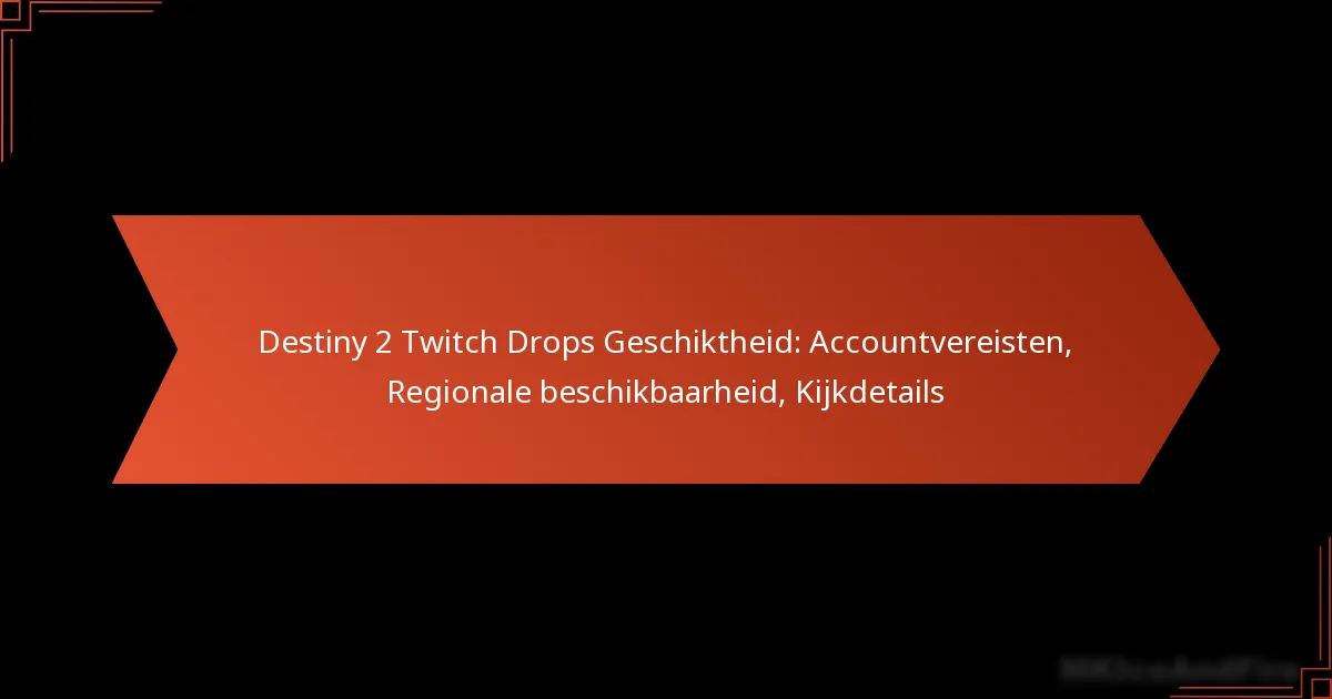 Destiny 2 Twitch Drops Geschiktheid: Accountvereisten, Regionale beschikbaarheid, Kijkdetails