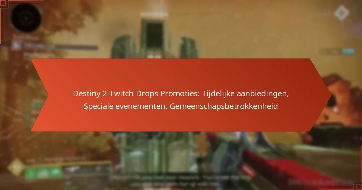 Destiny 2 Twitch Drops Promoties: Tijdelijke aanbiedingen, Speciale evenementen, Gemeenschapsbetrokkenheid