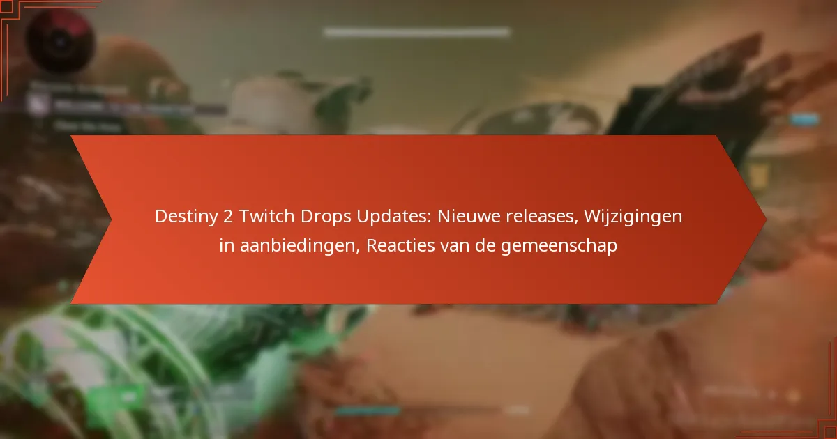Destiny 2 Twitch Drops Updates: Nieuwe releases, Wijzigingen in aanbiedingen, Reacties van de gemeenschap