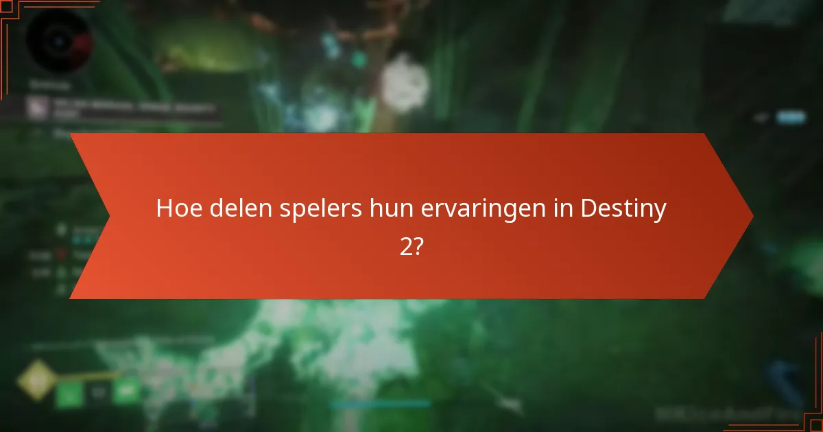 Hoe delen spelers hun ervaringen in Destiny 2?