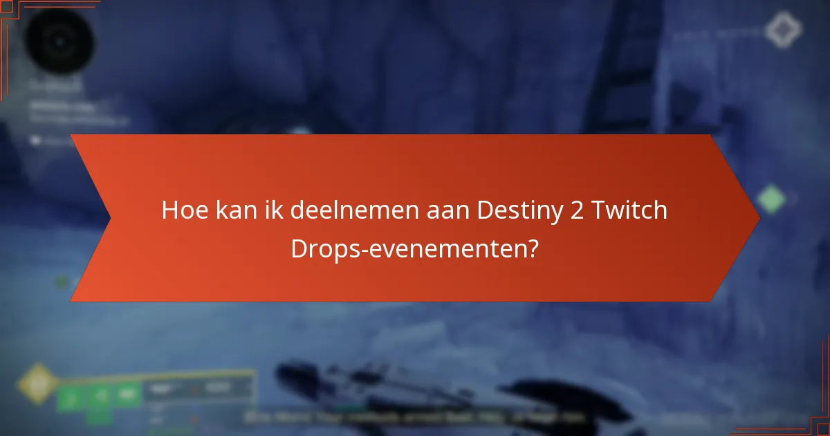 Hoe kan ik deelnemen aan Destiny 2 Twitch Drops-evenementen?