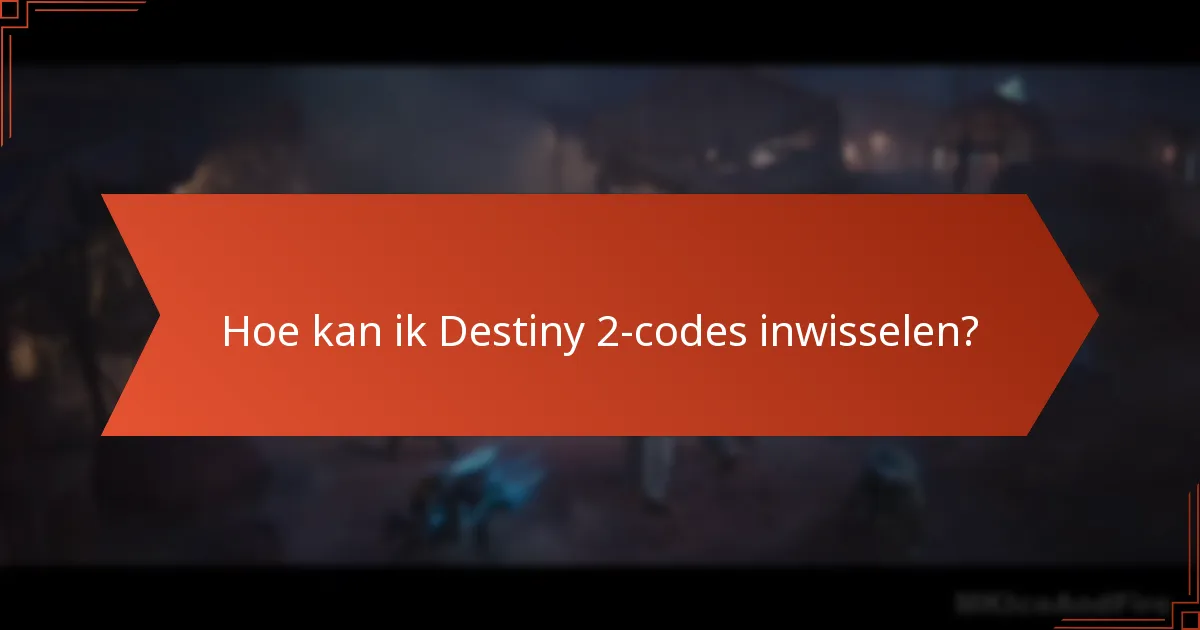 Hoe kan ik Destiny 2-codes inwisselen?