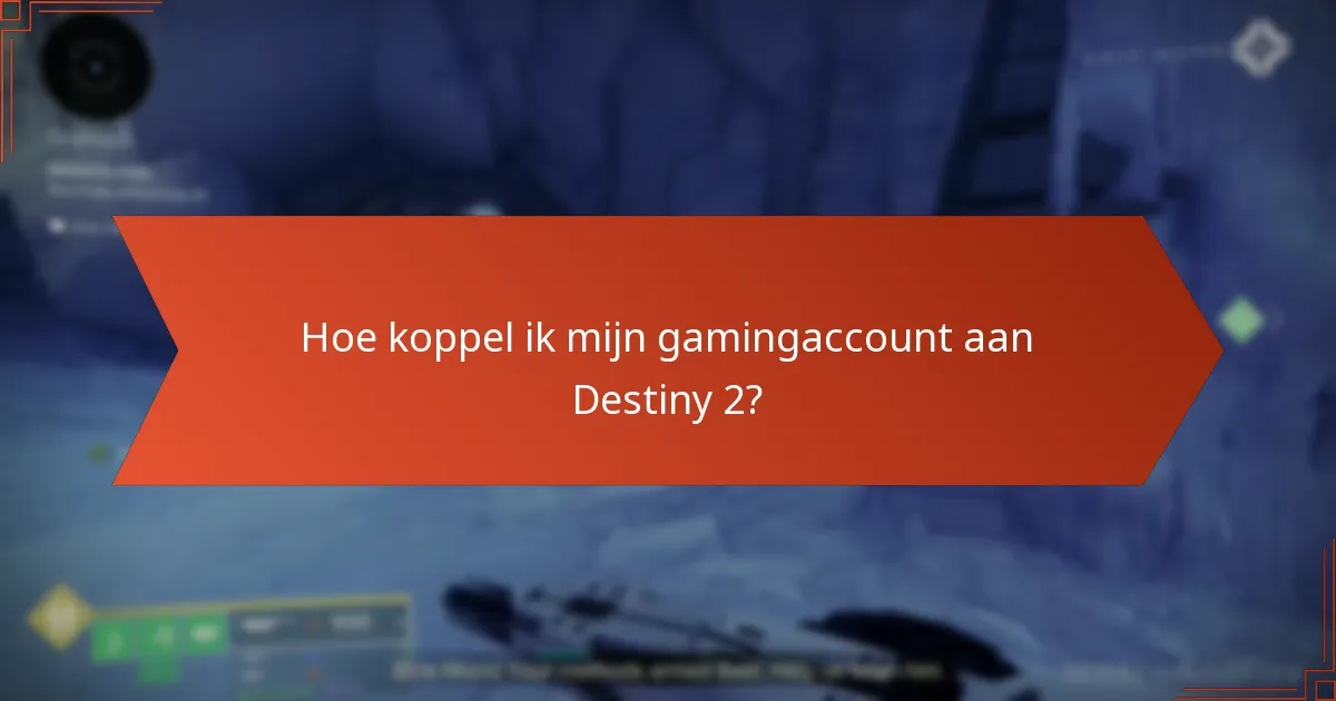 Hoe koppel ik mijn gamingaccount aan Destiny 2?