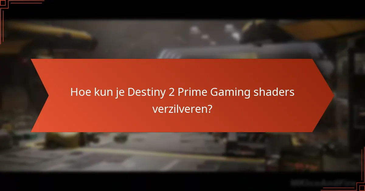 Hoe kun je Destiny 2 Prime Gaming shaders verzilveren?