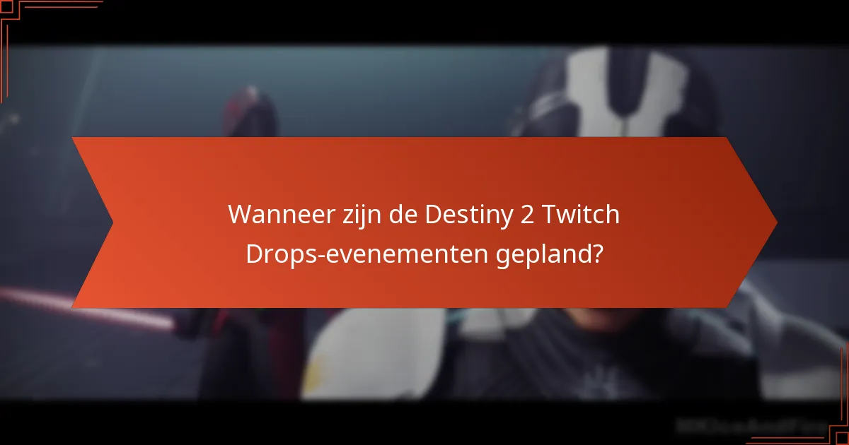 Wanneer zijn de Destiny 2 Twitch Drops-evenementen gepland?