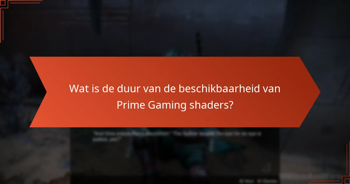 Wat is de duur van de beschikbaarheid van Prime Gaming shaders?
