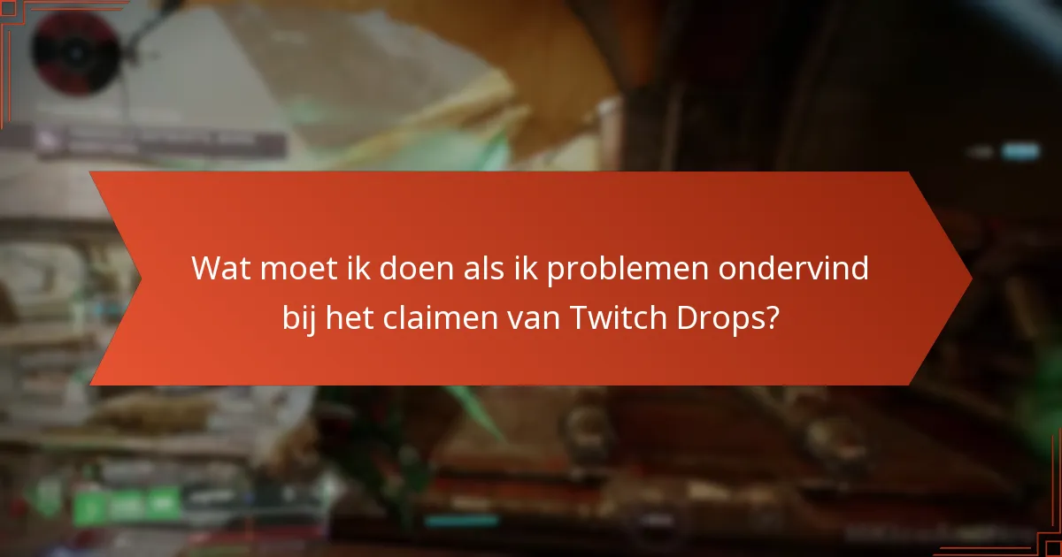 Wat zijn veelgestelde vragen over Destiny 2 Twitch Drops?