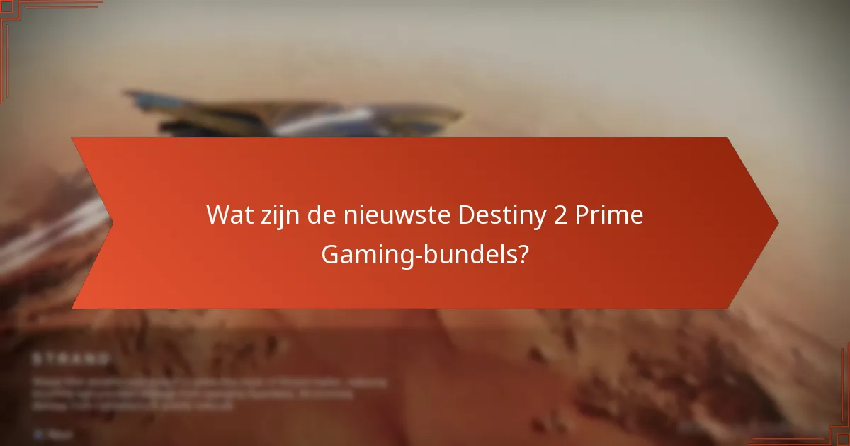 Wat zijn de voordelen van Destiny 2 Prime Gaming-bundels?