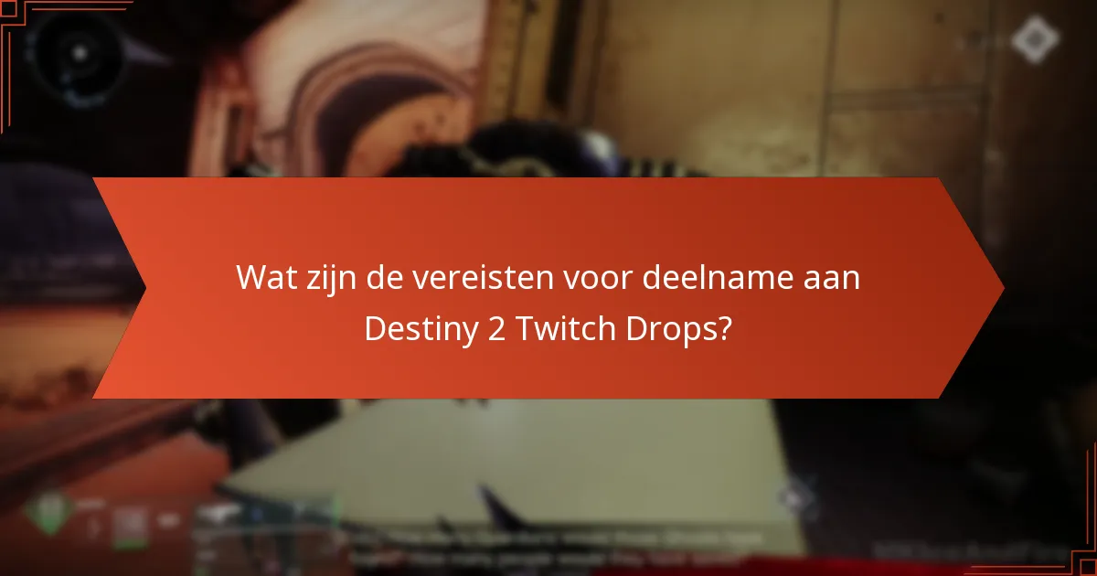 Wat zijn de vereisten voor deelname aan Destiny 2 Twitch Drops?