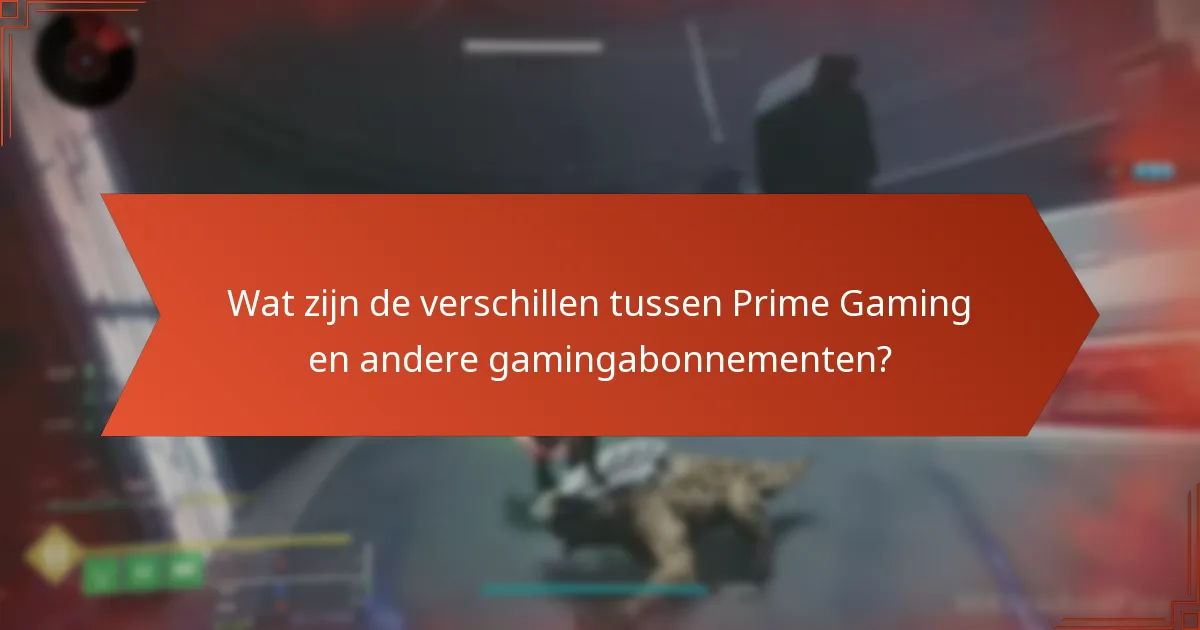 Wat zijn de verschillen tussen Prime Gaming en andere gamingabonnementen?