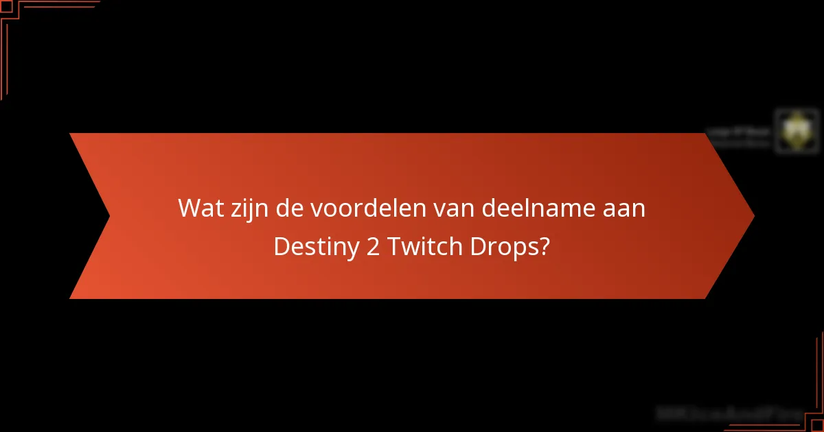 Wat zijn de voordelen van deelname aan Destiny 2 Twitch Drops?