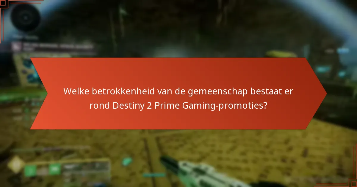 Welke betrokkenheid van de gemeenschap bestaat er rond Destiny 2 Prime Gaming-promoties?